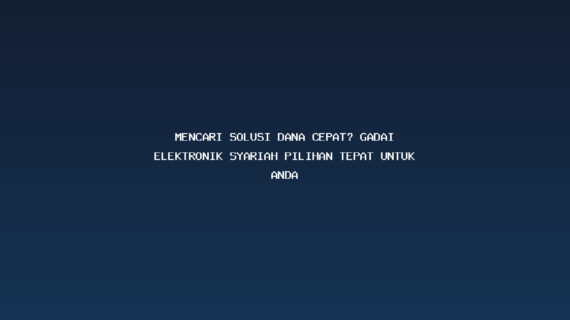 Mencari Solusi Dana Cepat? Gadai Elektronik Syariah Pilihan Tepat untuk Anda