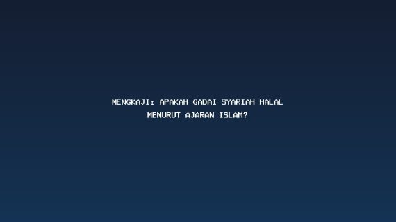 Mengkaji: Apakah Gadai Syariah Halal Menurut Ajaran Islam?